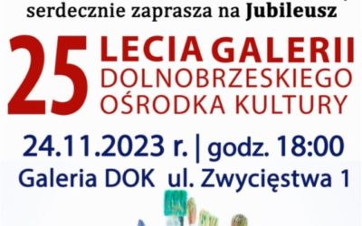 JUBILEUSZ 25 LECIA GALERII DOK w BRZEGU DOLNYM