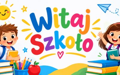 WRACAMY DO DZIAŁANIA! WITAMY W NOWYM ROKU SZKOLNYM!